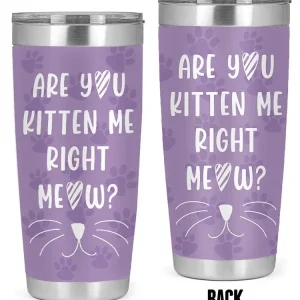 Are You Kitten Me Right Meow Tumbler -SmartPrintsInk Designs